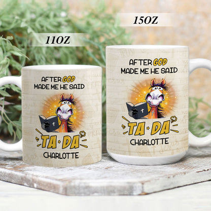 After God Made Me He Said TADA - Awesome White Ceramic Mug CCMNAHN1006B