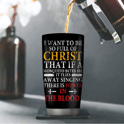 Jesuspirit | Christian Faith Gifts | Stainless Steel Tumbler | I Want To Be So Full Of Christ SSTNAM1016