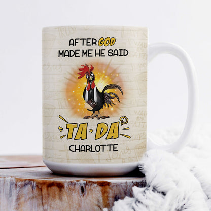 After God Made Me He Said TADA - Awesome White Ceramic Mug CCMNAHN1006A
