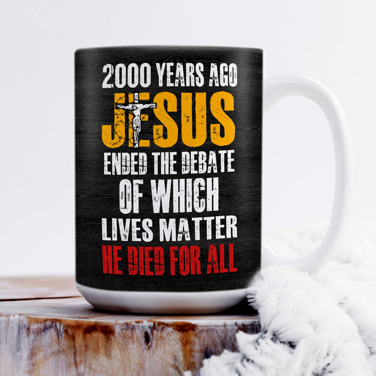 He Died For All - Awesome White Ceramic Mug CCMNAHN1007A