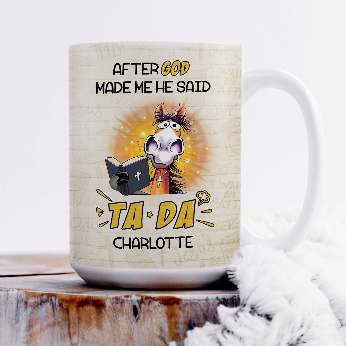 After God Made Me He Said TADA - Awesome White Ceramic Mug CCMNAHN1006B