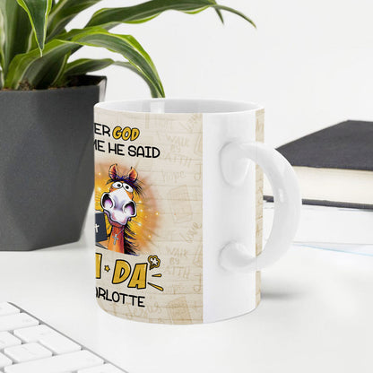 After God Made Me He Said TADA - Awesome White Ceramic Mug CCMNAHN1006B