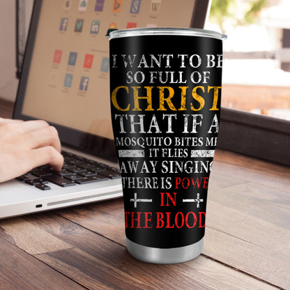 Jesuspirit | Christian Faith Gifts | Stainless Steel Tumbler | I Want To Be So Full Of Christ SSTNAM1016