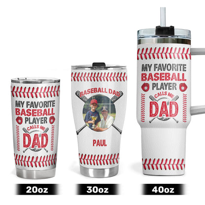 My Favorite Baseball Player Calls Me Dad | Personalized Stainless Steel Tumbler JSSSTT46