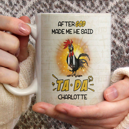 After God Made Me He Said TADA - Awesome White Ceramic Mug CCMNAHN1006A
