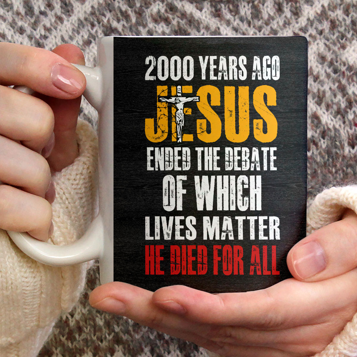 He Died For All - Awesome White Ceramic Mug CCMNAHN1007A