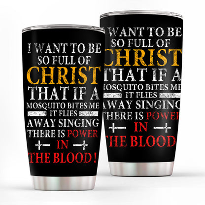 Jesuspirit | Christian Faith Gifts | Stainless Steel Tumbler | I Want To Be So Full Of Christ SSTNAM1016