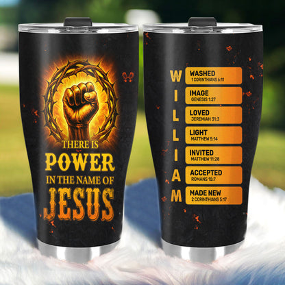 There Is Power In The Name Of Jesus | Personalized Stainless Steel Tumbler