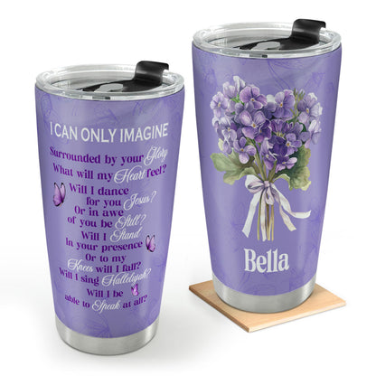 I Can Only Imagine | Personalized Stainless Steel Tumbler