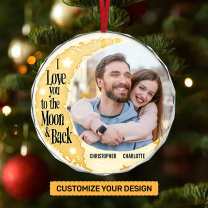 I Love You To The Moon And Back | Personalized 1-Side Round Glass Ornament JSURGOPPTN1737L
