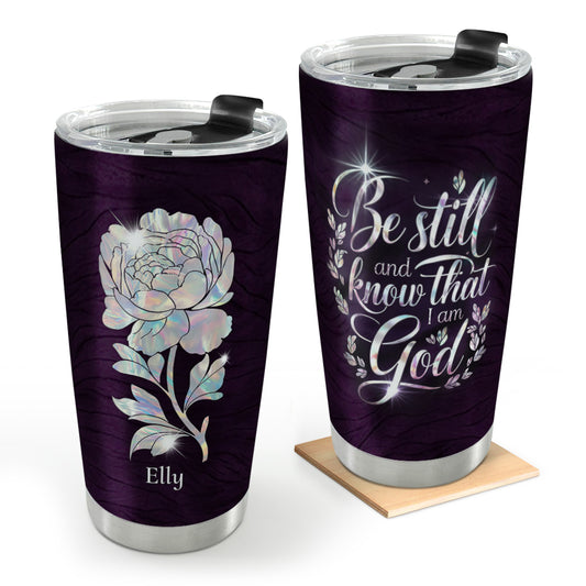 Be Still And Know That I Am God | Personalized Stainless Steel Tumbler