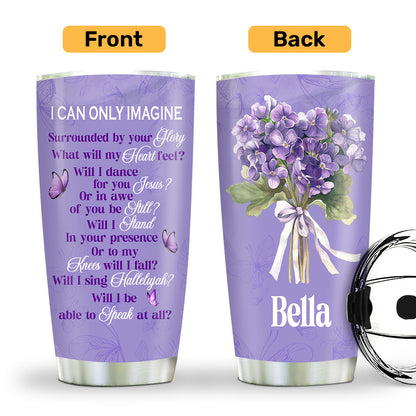 I Can Only Imagine | Personalized Stainless Steel Tumbler