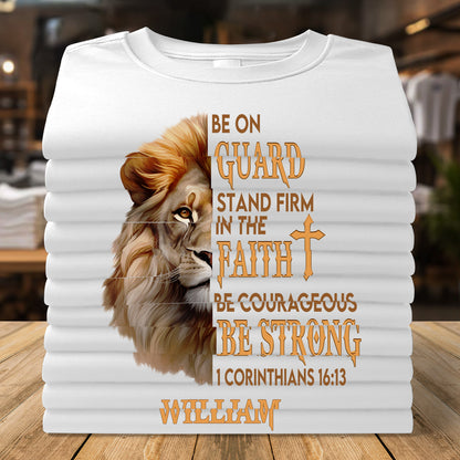 Be On Guard Stand Firm in The Faith Be Courageous Be Strong | Personalized Classic Unisex T-shirt