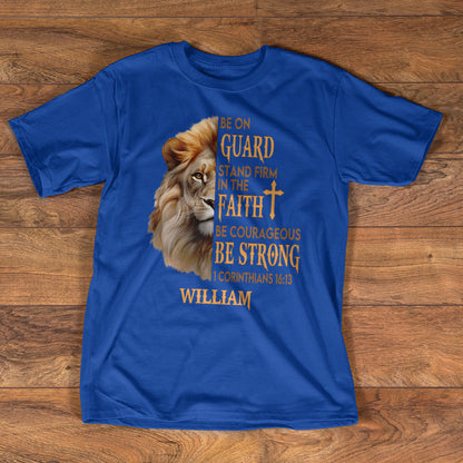 Be On Guard Stand Firm in The Faith Be Courageous Be Strong | Personalized Classic Unisex T-shirt