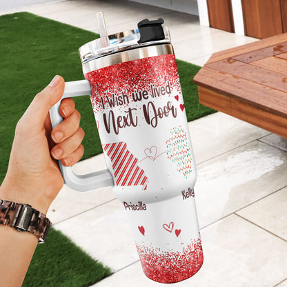 I Wish You Lived Next Door | Personalized Stainless Steel Tumbler JSSSTPH2301M