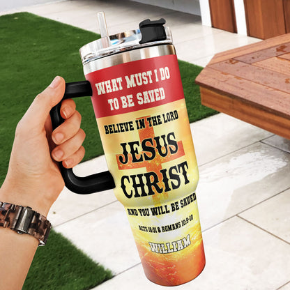 What Must I Do To Be Saved | Personalized Stainless Steel Tumbler JSSSTPL2335M