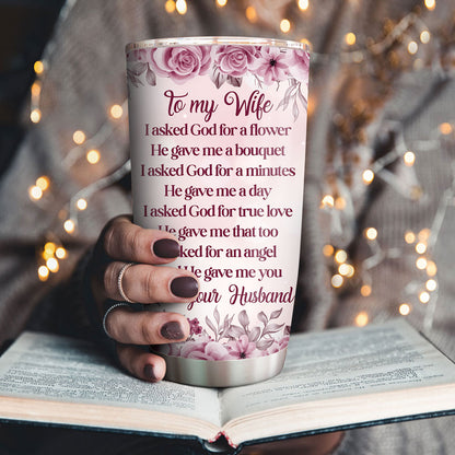 Pretty Personalized Stainless Steel Tumbler 20oz For Wife - I Asked For An Angel And He Gave Me You AHN236