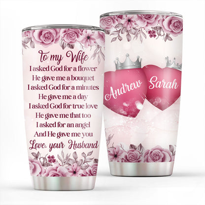 Pretty Personalized Stainless Steel Tumbler 20oz For Wife - I Asked For An Angel And He Gave Me You AHN236