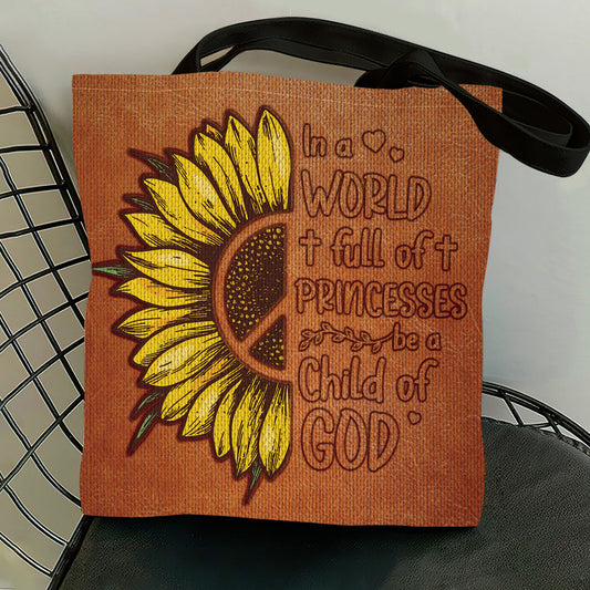 In A World Full Of Princesses Be A Child Of God - Pretty Sunflower Tote Bag AHN207