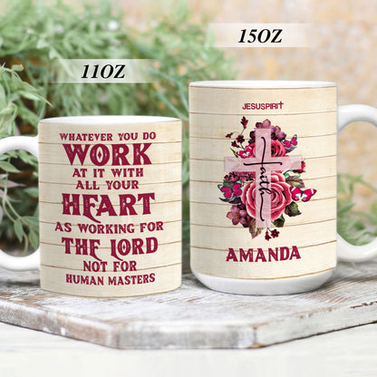 Jesuspirit | Whatever You Do Work At It With All Your Heart | Faith Cross & Rose | Personalized White Ceramic Mug HN135