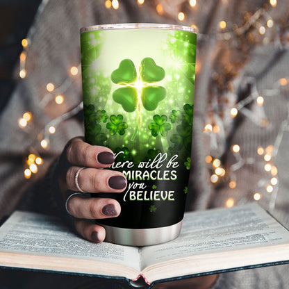 There Will Be Miracles When You Believe - Lucky Personalized Four-Leaf Clover Stainless Steel Tumbler 20oz HM203