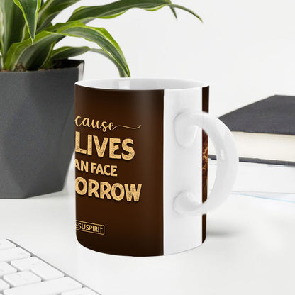 Because He Lives, I Can Face Tomorrow - Awesome Personalized White Ceramic Mug NUH267