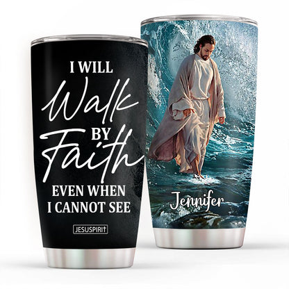 Must-Have Personalized Stainless Steel Tumbler 20oz - I Will Walk By Faith Even I Cannot See NUH262